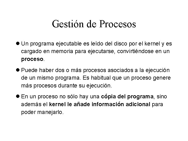 Gestión de Procesos Un programa ejecutable es leído del disco por el kernel y