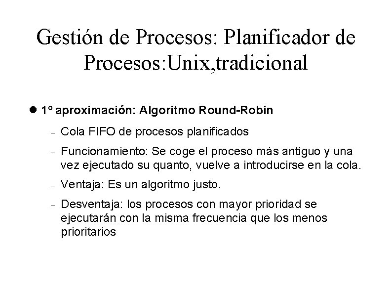 Gestión de Procesos: Planificador de Procesos: Unix, tradicional 1º aproximación: Algoritmo Round-Robin Cola FIFO