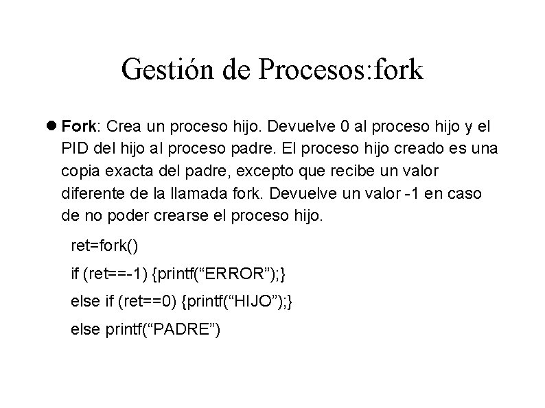 Gestión de Procesos: fork Fork: Crea un proceso hijo. Devuelve 0 al proceso hijo