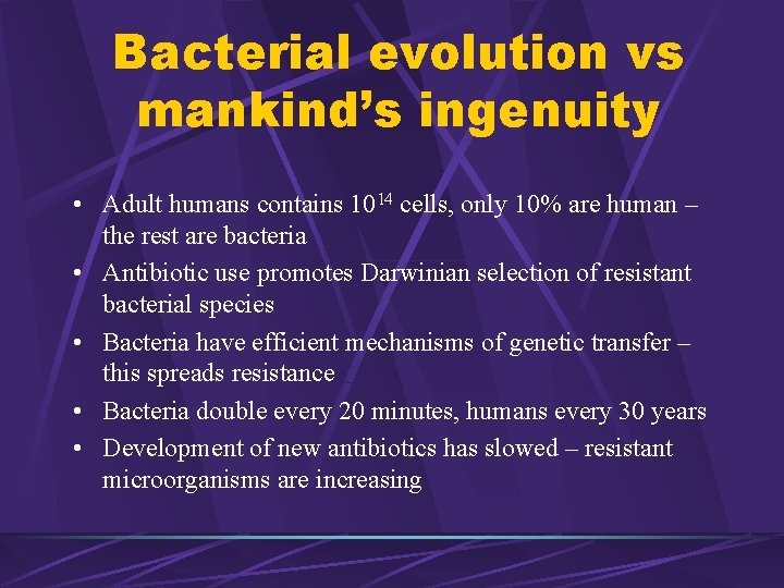 Bacterial evolution vs mankind’s ingenuity • Adult humans contains 1014 cells, only 10% are