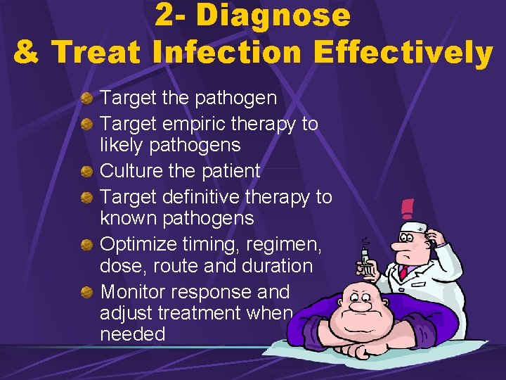 2 - Diagnose & Treat Infection Effectively Target the pathogen Target empiric therapy to