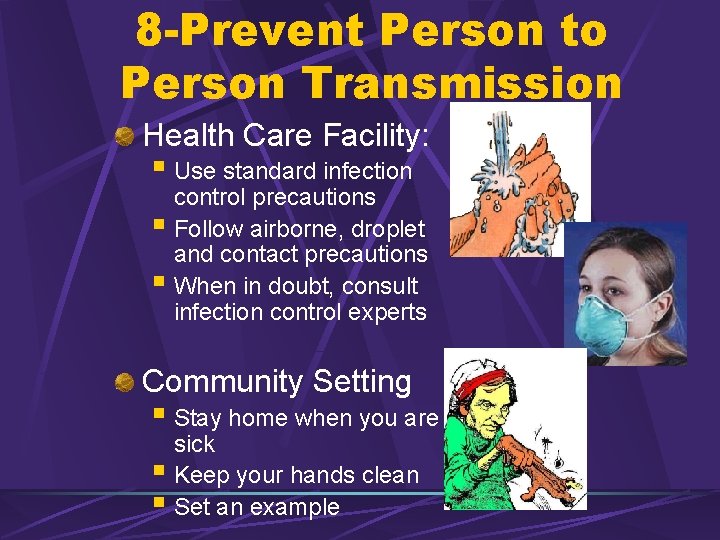 8 -Prevent Person to Person Transmission Health Care Facility: § Use standard infection control