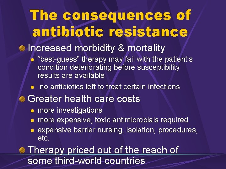 The consequences of antibiotic resistance Increased morbidity & mortality l l “best-guess” therapy may