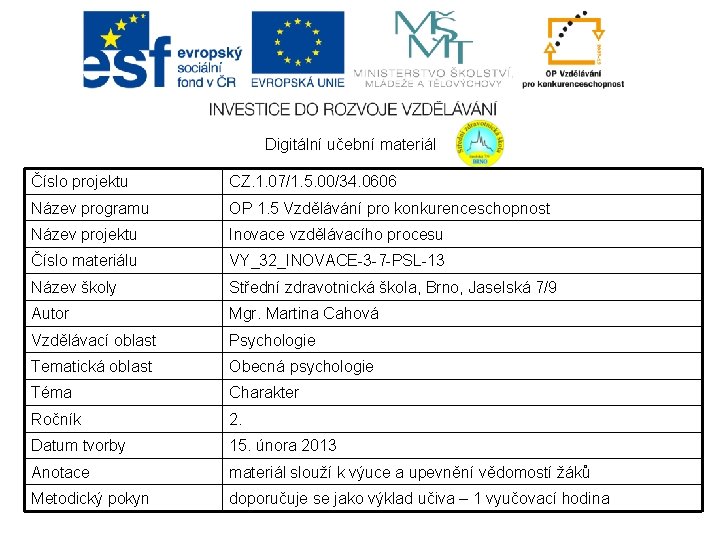 Digitální učební materiál Číslo projektu CZ. 1. 07/1. 5. 00/34. 0606 Název programu OP