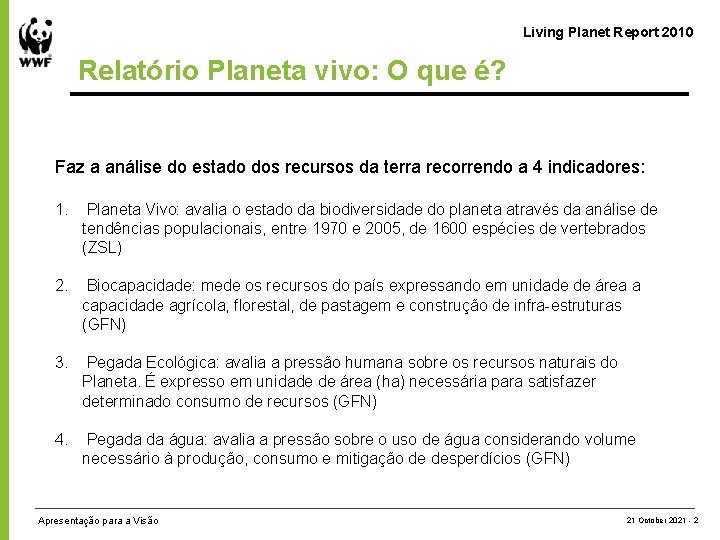 Living Planet Report 2010 Relatório Planeta vivo: O que é? Faz a análise do