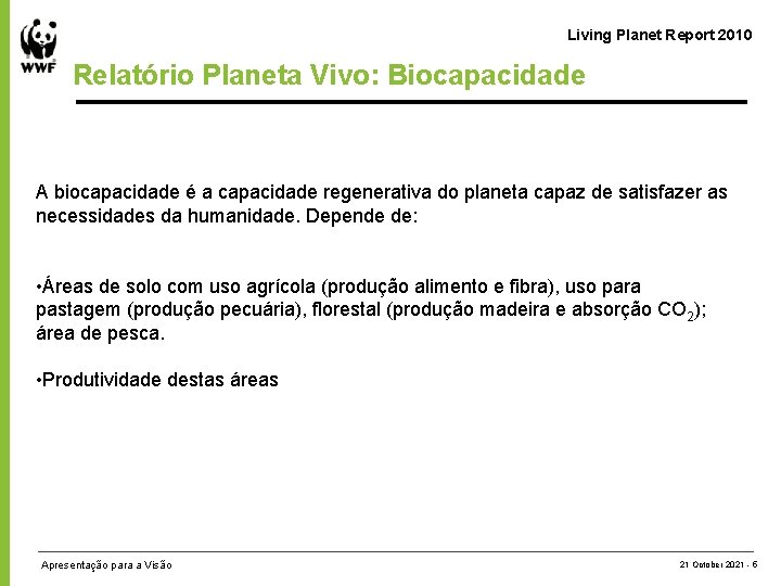 Living Planet Report 2010 Relatório Planeta Vivo: Biocapacidade A biocapacidade é a capacidade regenerativa