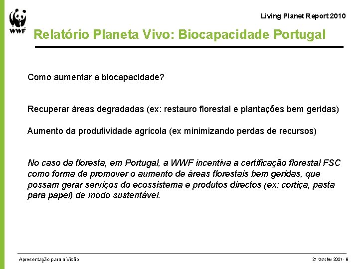 Living Planet Report 2010 Relatório Planeta Vivo: Biocapacidade Portugal Como aumentar a biocapacidade? Recuperar