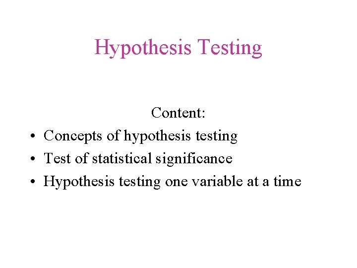 Hypothesis Testing Content: • Concepts of hypothesis testing • Test of statistical significance •