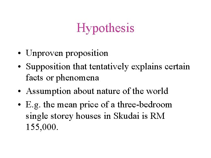 Hypothesis • Unproven proposition • Supposition that tentatively explains certain facts or phenomena •