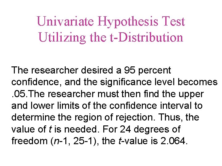 Univariate Hypothesis Test Utilizing the t-Distribution The researcher desired a 95 percent confidence, and