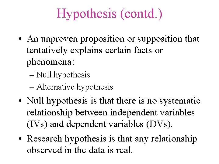 Hypothesis (contd. ) • An unproven proposition or supposition that tentatively explains certain facts