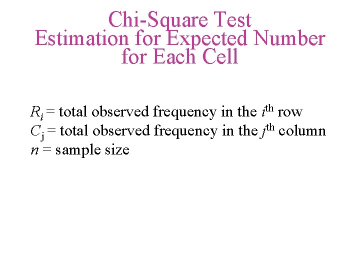 Chi-Square Test Estimation for Expected Number for Each Cell Ri = total observed frequency