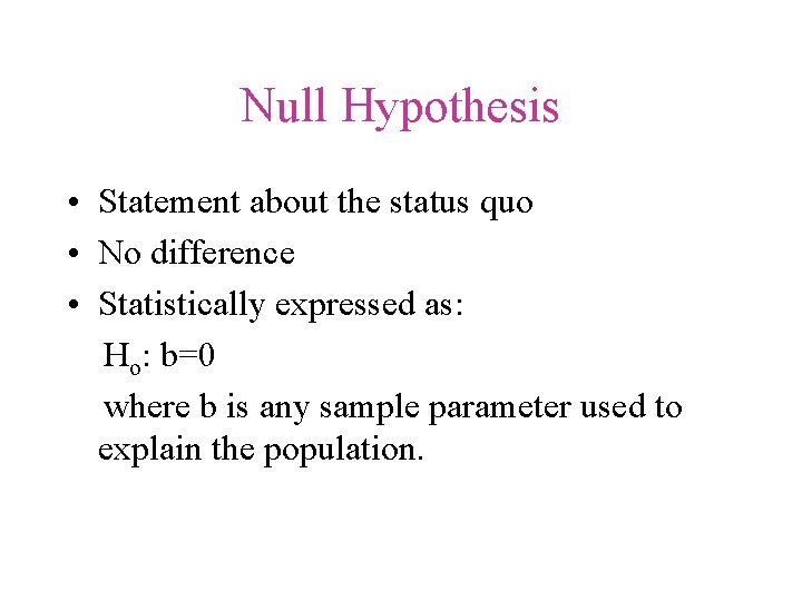 Null Hypothesis • Statement about the status quo • No difference • Statistically expressed