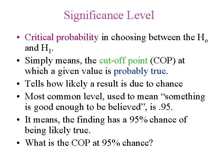 Significance Level • Critical probability in choosing between the Ho and H 1. •