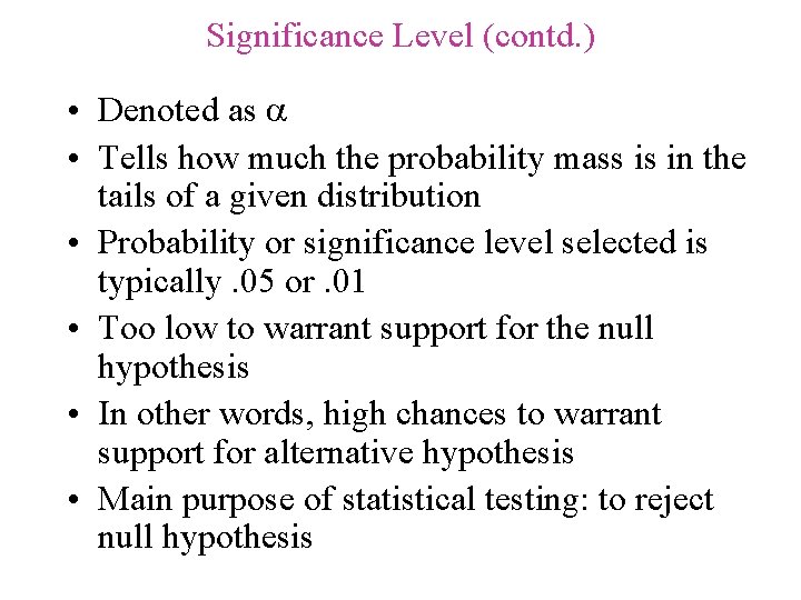 Significance Level (contd. ) • Denoted as • Tells how much the probability mass