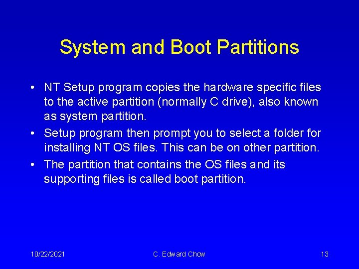 System and Boot Partitions • NT Setup program copies the hardware specific files to System and Boot Partitions • NT Setup program copies the hardware specific files to