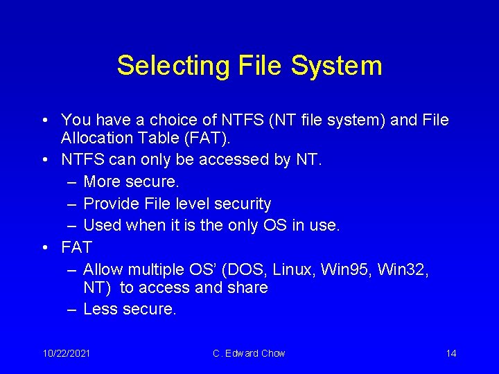 Selecting File System • You have a choice of NTFS (NT file system) and Selecting File System • You have a choice of NTFS (NT file system) and