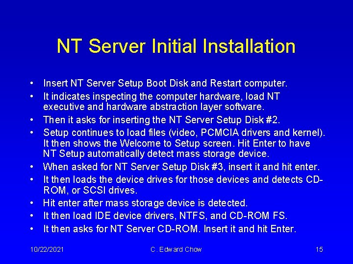NT Server Initial Installation • Insert NT Server Setup Boot Disk and Restart computer. NT Server Initial Installation • Insert NT Server Setup Boot Disk and Restart computer.