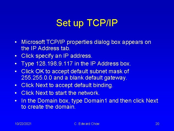 Set up TCP/IP • Microsoft TCP/IP properties dialog box appears on the IP Address Set up TCP/IP • Microsoft TCP/IP properties dialog box appears on the IP Address