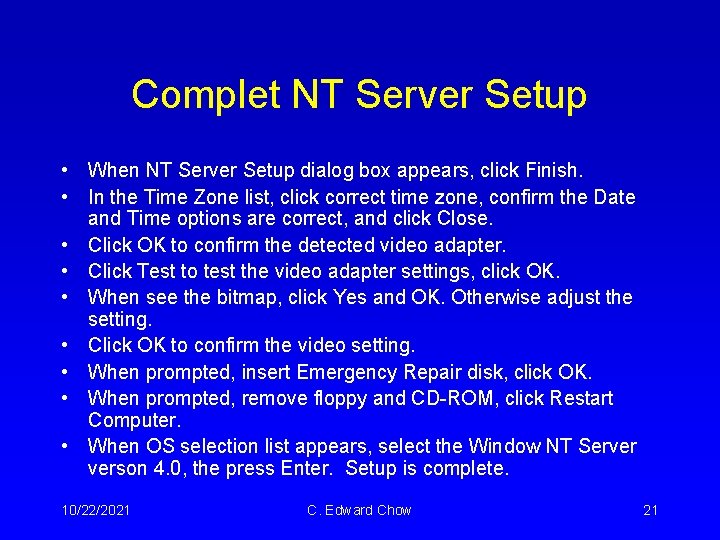 Complet NT Server Setup • When NT Server Setup dialog box appears, click Finish. Complet NT Server Setup • When NT Server Setup dialog box appears, click Finish.