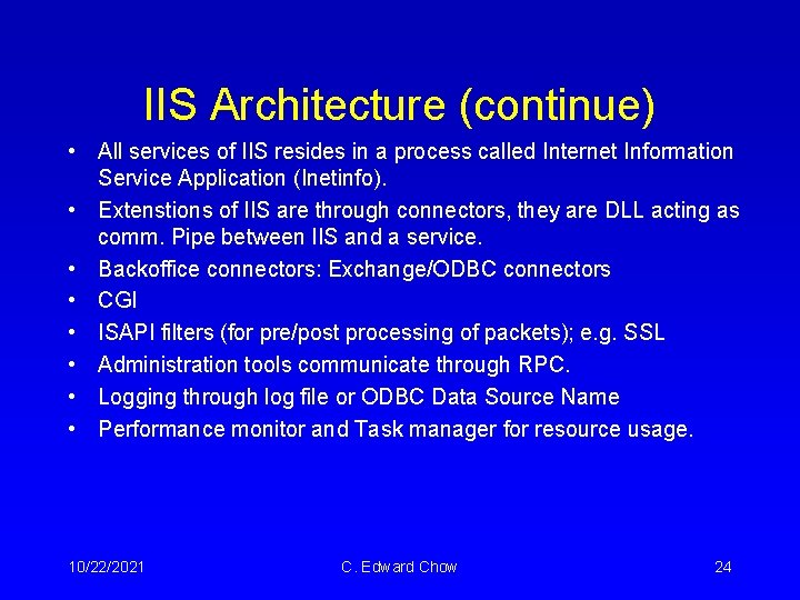 IIS Architecture (continue) • All services of IIS resides in a process called Internet IIS Architecture (continue) • All services of IIS resides in a process called Internet