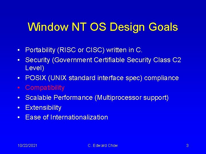 Window NT OS Design Goals • Portability (RISC or CISC) written in C. • Window NT OS Design Goals • Portability (RISC or CISC) written in C. •