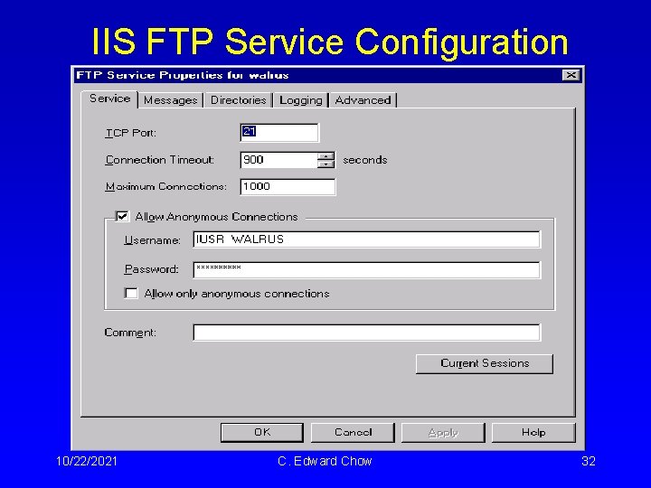 IIS FTP Service Configuration 10/22/2021 C. Edward Chow 32 IIS FTP Service Configuration 10/22/2021 C. Edward Chow 32