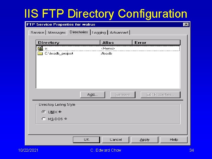 IIS FTP Directory Configuration 10/22/2021 C. Edward Chow 34 IIS FTP Directory Configuration 10/22/2021 C. Edward Chow 34