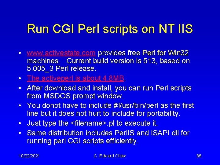 Run CGI Perl scripts on NT IIS • www. activestate. com provides free Perl Run CGI Perl scripts on NT IIS • www. activestate. com provides free Perl
