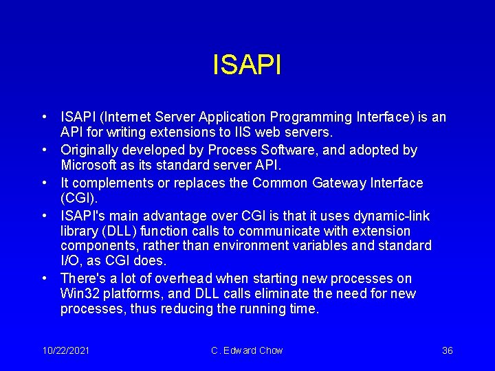 ISAPI • ISAPI (Internet Server Application Programming Interface) is an API for writing extensions ISAPI • ISAPI (Internet Server Application Programming Interface) is an API for writing extensions