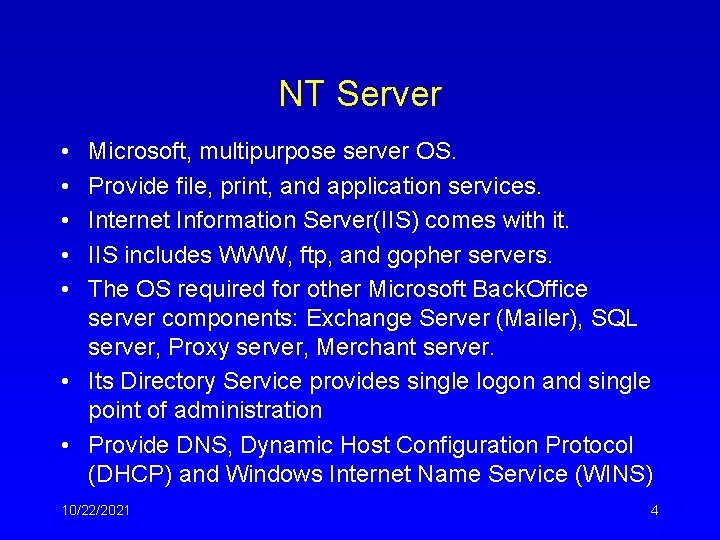 NT Server • • • Microsoft, multipurpose server OS. Provide file, print, and application NT Server • • • Microsoft, multipurpose server OS. Provide file, print, and application
