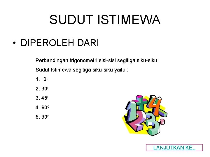 SUDUT ISTIMEWA • DIPEROLEH DARI Perbandingan trigonometri sisi-sisi segitiga siku-siku Sudut Istimewa segitiga siku-siku