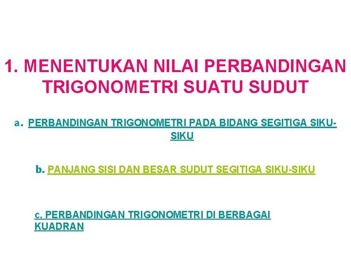 1. MENENTUKAN NILAI PERBANDINGAN TRIGONOMETRI SUATU SUDUT. a PERBANDINGAN TRIGONOMETRI PADA BIDANG SEGITIGA SIKU