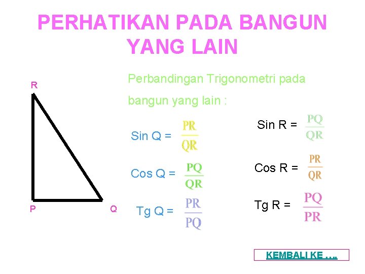 PERHATIKAN PADA BANGUN YANG LAIN Perbandingan Trigonometri pada R bangun yang lain : Sin