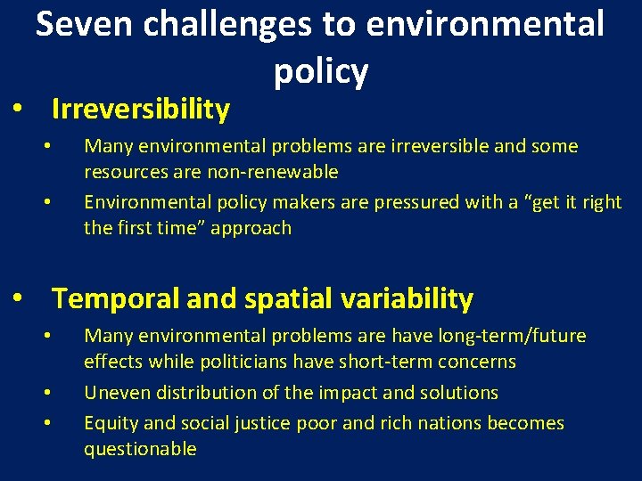 Seven challenges to environmental policy • Irreversibility • • Many environmental problems are irreversible