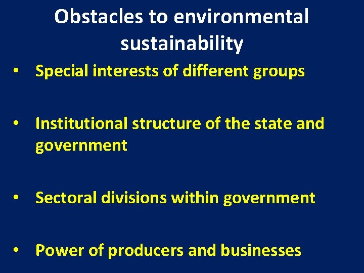 Obstacles to environmental sustainability • Special interests of different groups • Institutional structure of