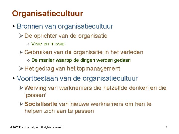 Organisatiecultuur • Bronnen van organisatiecultuur Ø De oprichter van de organisatie v Visie en