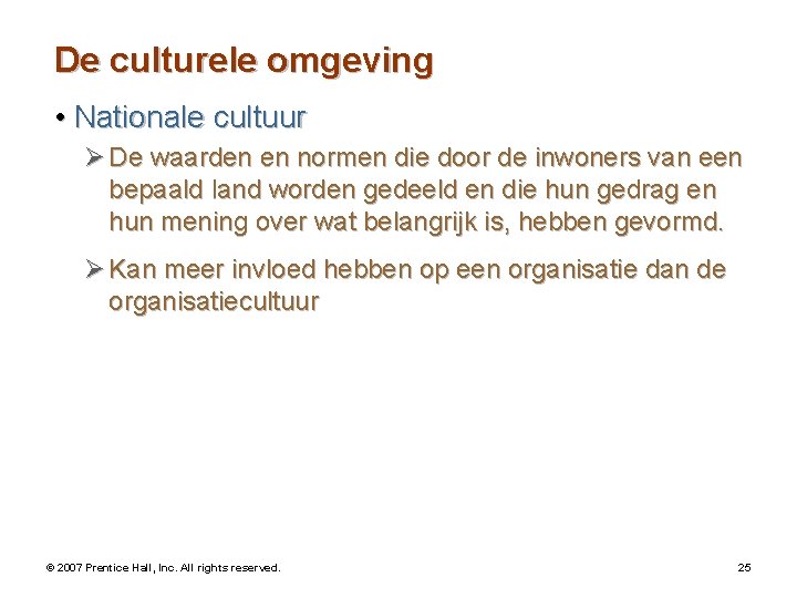 De culturele omgeving • Nationale cultuur Ø De waarden en normen die door de