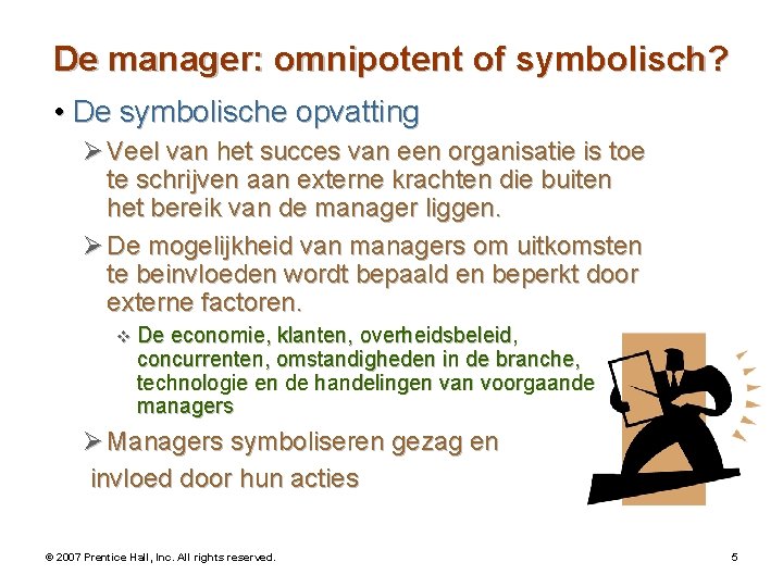 De manager: omnipotent of symbolisch? • De symbolische opvatting Ø Veel van het succes