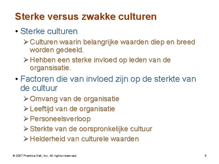 Sterke versus zwakke culturen • Sterke culturen Ø Culturen waarin belangrijke waarden diep en