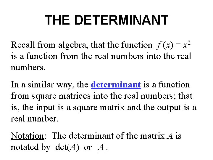 THE DETERMINANT Recall from algebra, that the function f (x) = x 2 is THE DETERMINANT Recall from algebra, that the function f (x) = x 2 is