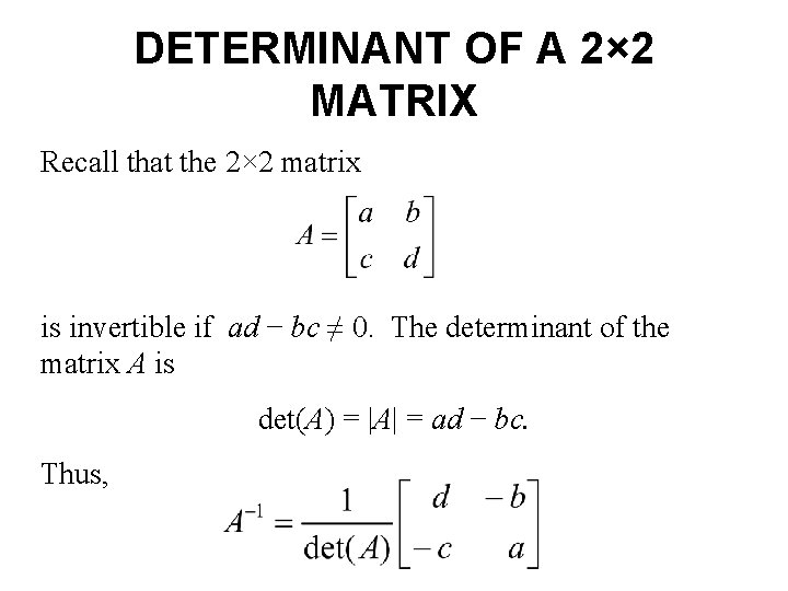 DETERMINANT OF A 2× 2 MATRIX Recall that the 2× 2 matrix is invertible DETERMINANT OF A 2× 2 MATRIX Recall that the 2× 2 matrix is invertible