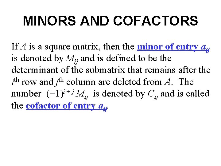 MINORS AND COFACTORS If A is a square matrix, then the minor of entry MINORS AND COFACTORS If A is a square matrix, then the minor of entry