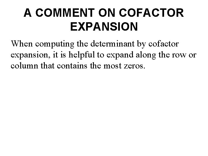 A COMMENT ON COFACTOR EXPANSION When computing the determinant by cofactor expansion, it is A COMMENT ON COFACTOR EXPANSION When computing the determinant by cofactor expansion, it is
