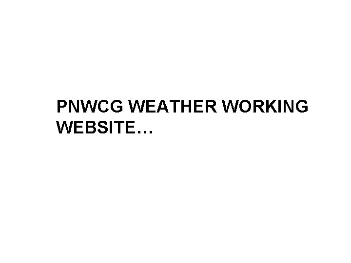 PNWCG WEATHER WORKING WEBSITE… 
