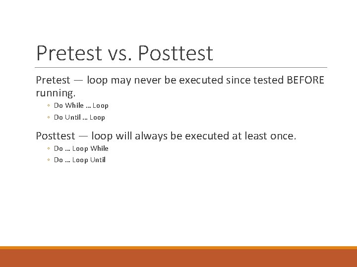 Pretest vs. Posttest Pretest — loop may never be executed since tested BEFORE running.