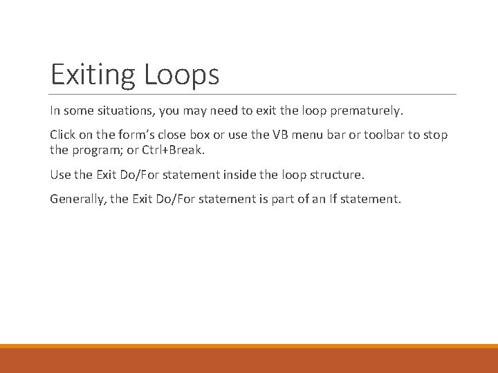 Exiting Loops In some situations, you may need to exit the loop prematurely. Click