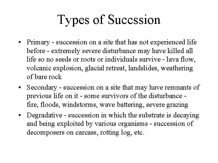 Types of Succssion • Primary - succession on a site that has not experienced
