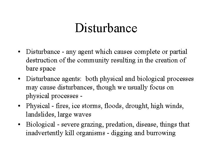 Disturbance • Disturbance - any agent which causes complete or partial destruction of the