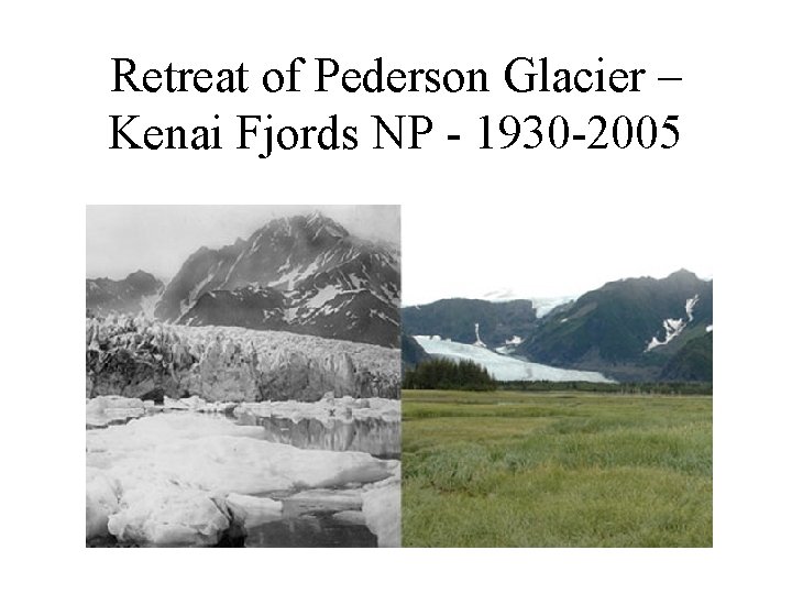 Retreat of Pederson Glacier – Kenai Fjords NP - 1930 -2005 